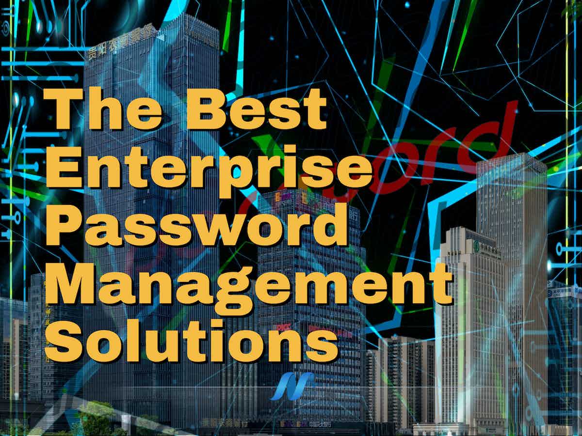 The Best Enterprise Password Management Solutions