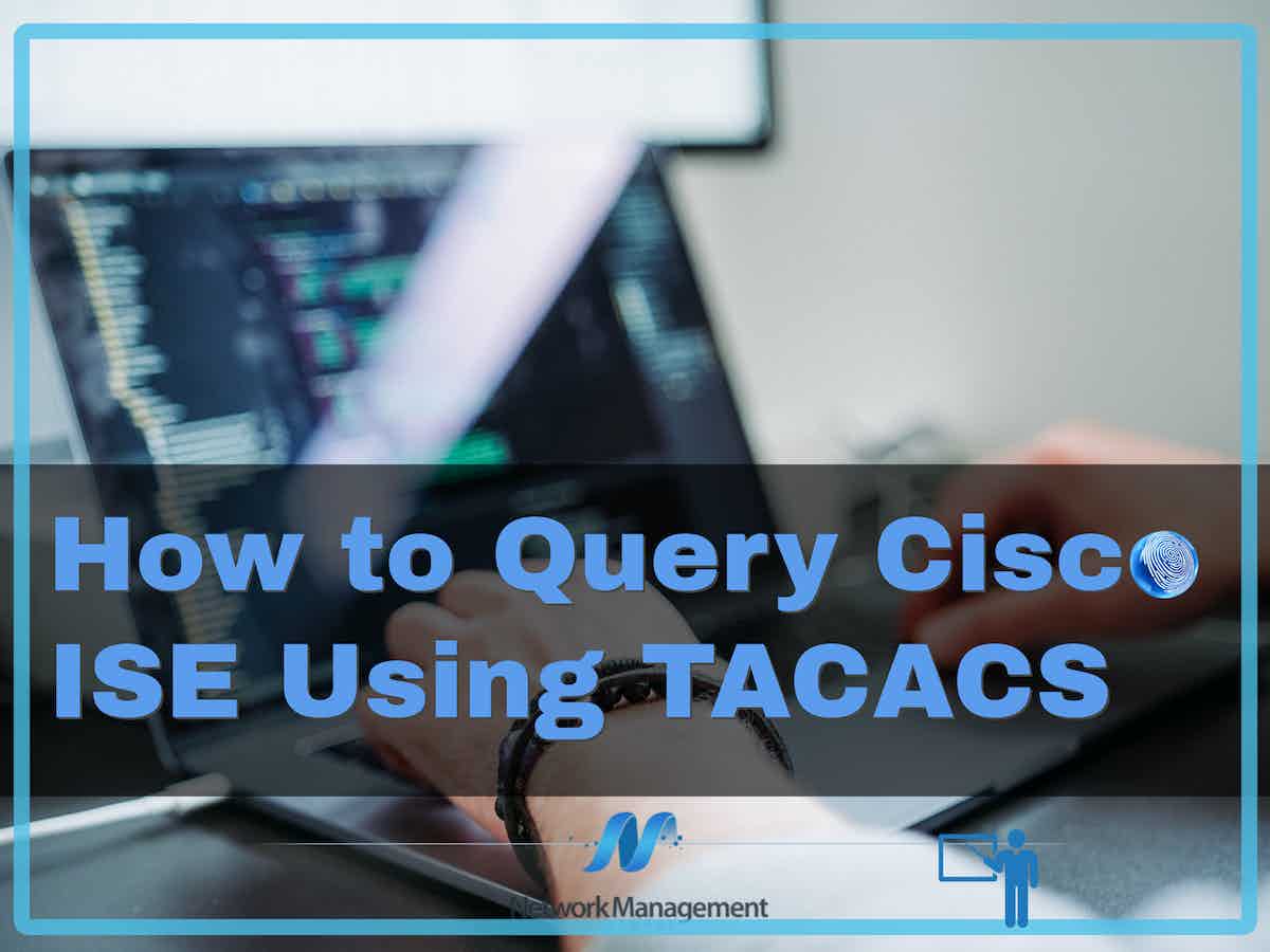 How to Query Cisco ISE Using TACACS 