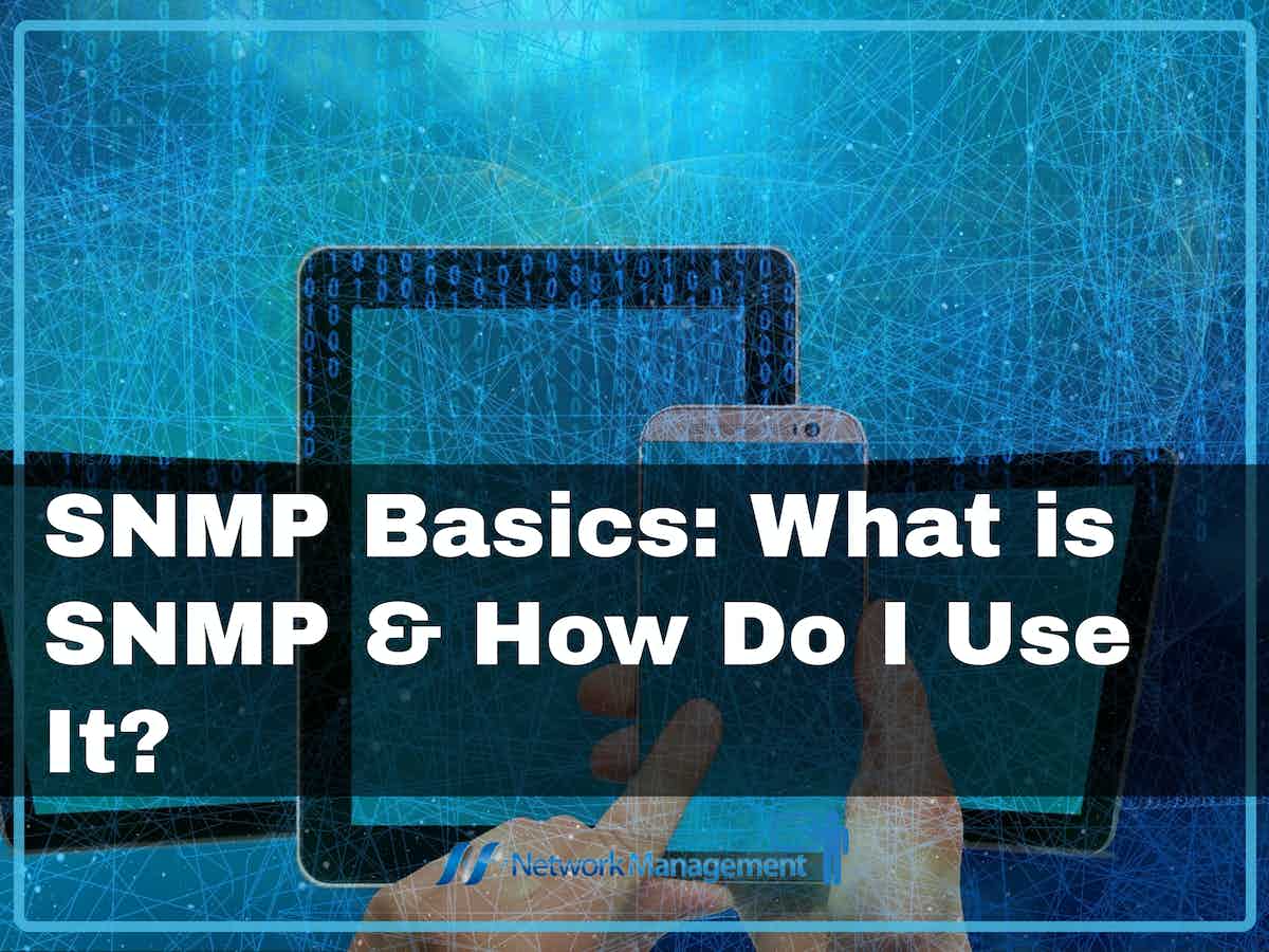 SNMP Basics: What is SNMP and How Do I Use It